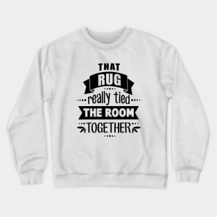 Rug Tied the Room Together Crewneck Sweatshirt